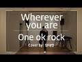 One ok rock - Wherever you are Cover by.원대한 【보이스큐어】