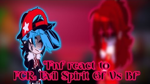 °Fnf react to "FCR: Evil Spirit Gf Vs Bf"° // Fnf AU // Leer Des. // ★