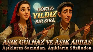 Gökte Yildiz Bi̇r Sira Âşık Abbas & Âşık Gülnaz Âşıkların Sazından, Âşıkların Sözünden