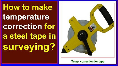 How to make temperature corrections for a steel tape in surveying?/True length for temp. correction.