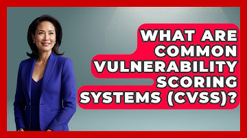 What Are Common Vulnerability Scoring Systems (CVSS)? - Tactical Warfare Experts