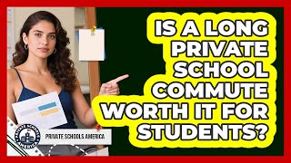 Is A Long Private School Commute Worth It For Students? - Private Schools America