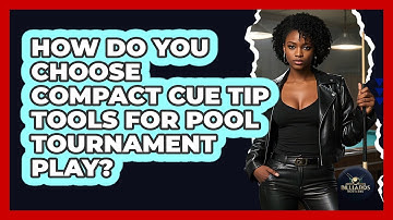 How Do You Choose Compact Cue Tip Tools For Pool Tournament Play? - Billiards Hustlers
