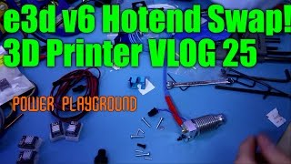 Swapping in an e3d v6! - 3D Printer VLOG 25