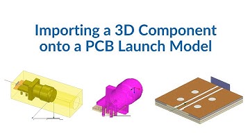 How To Import an ANSYS HFSS 3D Component onto a PCB Launch Model