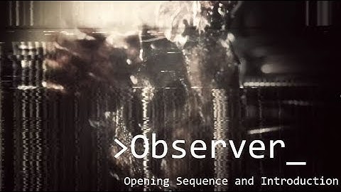 Observer - Opening Sequence and Introduction to the Plot - Xbox One Edition