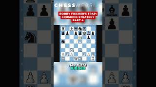 Bobby Fischer&#39;s Trap: Crushing Strategy Part 4