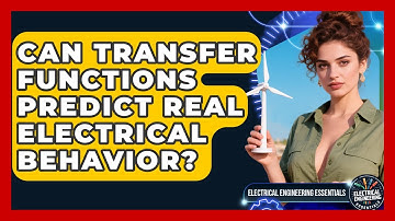 Can Transfer Functions Predict Real Electrical Behavior? - Electrical Engineering Essentials