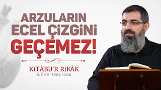 Ölümün Yakınlığı, Emellerin Uzaklığı Ve Musibetler Kitâbur Rikâk - 6 Ramazan 2025 Halis Hoca
