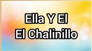 Watch El Chalinillo Ella Y El video
