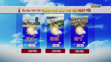 Dự báo thời tiết TP. Cần Thơ 27/6/2024 | THTPCT