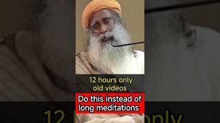 Click here ⬆️ to watch 12 hours Sadhguru old videos: what is better than long meditations