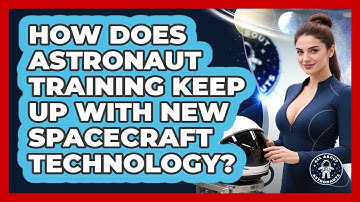 How Does Astronaut Training Keep Up With New Spacecraft Technology? - All About Astronauts