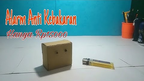 Cara Membuat Alarm Pedeteksi Kebakaran Sederhana