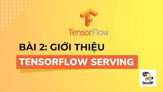 Tự học Tensorflow | Bài 2 | Giới thiệu Tensorflow Serving