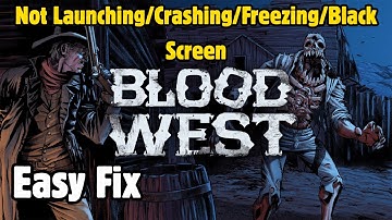 Fix Blood West Not Launching/Crashing/Unity Crash/Not Loading/Freezing/Black Screen PC