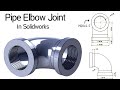 Pipe Elbow Joint design: Tips and Tricks in Solidworks