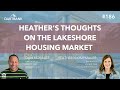 HBR 186 - Heather&#39;s Thoughts on The Lakeshore Housing Market