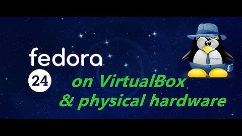 install Fedora  on VirtualBox &  physical hardware !!