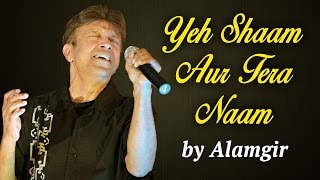 Alamgir Songs | Yeh Shaam Aur Tera Naam | Hit Romantic Songs chords