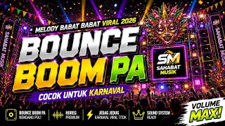 DJ BOUNCE BOOM PA X MELODY BABAT BABAT VIRAL 2026 STYLE PARTY KARNAVAL ‼️SAHABAT MUSIK