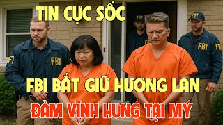 FBI ẬP VÀO NHÀ RIÊNG: BẮT HƯƠNG LAN – ĐÀM VĨNH HƯNG!
