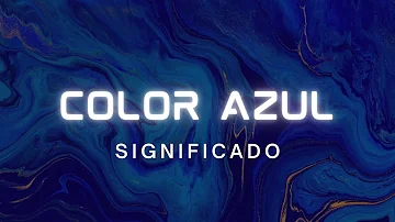 ¿Cuál es el significado del color azul?