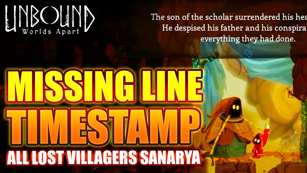 UNBOUND WORLDS APART ALL LOST VILLAGERS IN SANARYA WITH TIMESTAMP
