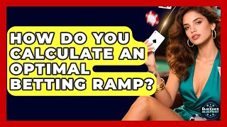 How Do You Calculate An Optimal Betting Ramp - The Blackjack Blueprint