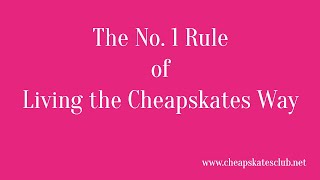 The No. 1 Rule of Living the Cheapskates Way - Debt Free, Cashed Up and Laughing!