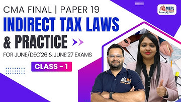 Indirect Tax Laws & Practices - Class 1 | For CMA Final June/Dec