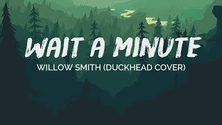 WAIT A MINUTE - WILLOW SMITH (Duckhead Cover) Lyrics