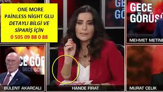 ÜNLÜ CNN TÜRK SUNUCUSU HANDE FIRAT ONE MORE PAİNLESS NİGHT GLU ÜRÜNÜMÜZÜ KULLANIYOR 0 505 09 88 0 88