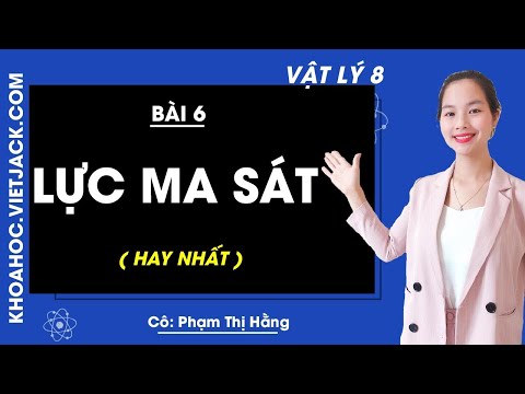 Video Vật lí 8 - Bài 6 - Lực ma sát - Cô Phạm Thị Hằng (HAY... - youtube
