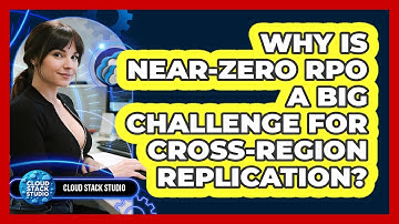 Why Is Near-zero RPO A Big Challenge For Cross-region Replication? - Cloud Stack Studio