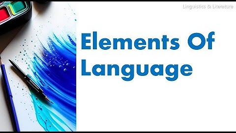 Elements of Language. Definitions and examples. Five elements of language.