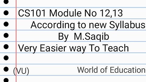 Cs101 Module No 12,13 (According to new syllabus)|cs101 module 12| cs101 module 13| By M.Saqib.