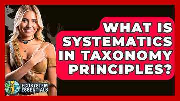 What Is Systematics In Taxonomy Principles? - Ecosystem Essentials