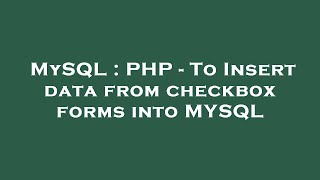 MySQL : PHP - To Insert data from checkbox forms into MYSQL