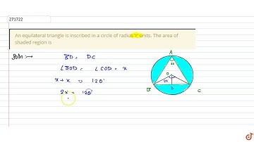 An equilateral triangle is inscribed in a circle of radius 