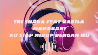 ku siap hidup dengan mu-tri suaka feat nabila maharani TRISUAKACHANNEL