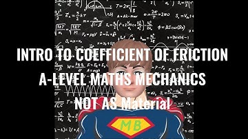The Coefficient of Friction A-Level Maths Mechanics