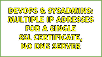 DevOps & SysAdmins: Multiple IP adresses for a single SSL certificate, no DNS server