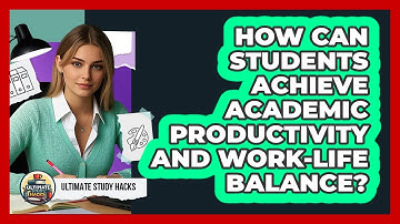 How Can Students Achieve Academic Productivity And Work-life Balance? - Ultimate Study Hacks