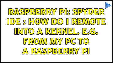 Raspberry Pi: Spyder IDE : How do i remote into a kernel. e.g. from my pc to a Raspberry Pi