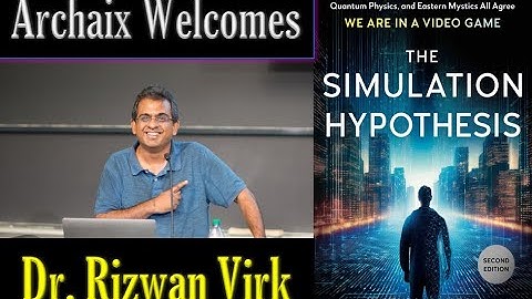 Archaix Welcomes Dr. Rizwan Virk: Simulation Hypothesis