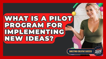 What Is A Pilot Program For Implementing New Ideas? - Directing Creative Success