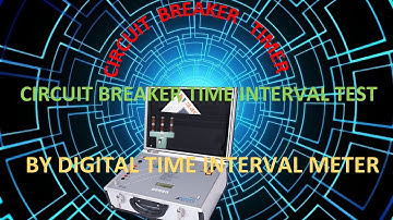 Circuit Breaker time interval test:Circuit Breaker timer:Circuit Breaker closing opening time test