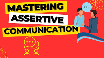 MASTERING ASSERTIVE COMMUNICATION: TIPS AND TECHNIQUES