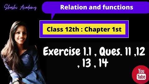 Class 12 (Exercise 1.1 Q11,Q12,Q13,Q14 Solved with full explanantion) Ch1:Relation and functions